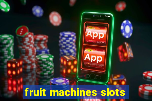 fruit machines slots