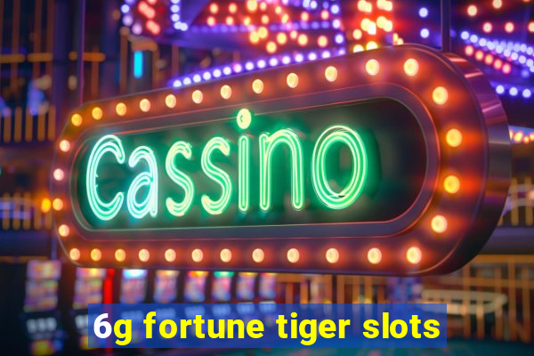 6g fortune tiger slots