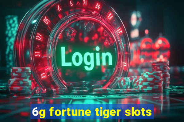 6g fortune tiger slots