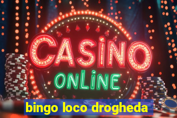 bingo loco drogheda