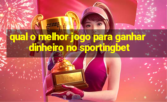 qual o melhor jogo para ganhar dinheiro no sportingbet