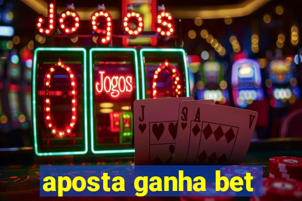 aposta ganha bet