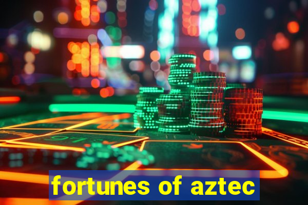 fortunes of aztec