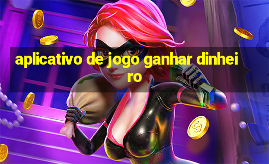 aplicativo de jogo ganhar dinheiro