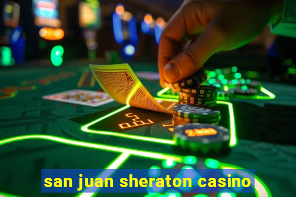 san juan sheraton casino