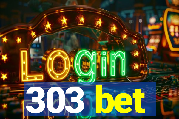 303 bet