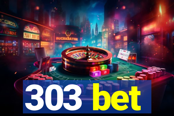 303 bet