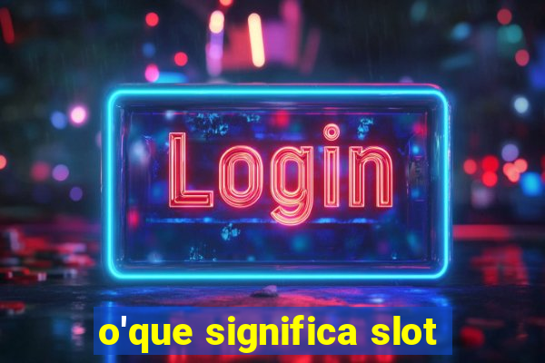 o'que significa slot