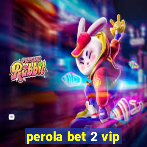 perola bet 2 vip