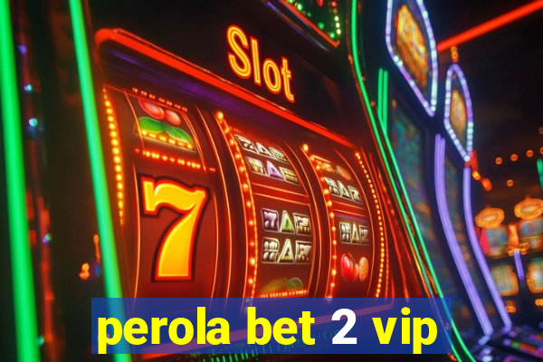 perola bet 2 vip