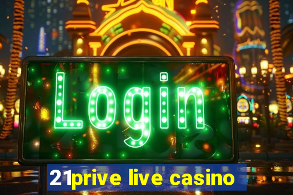 21prive live casino