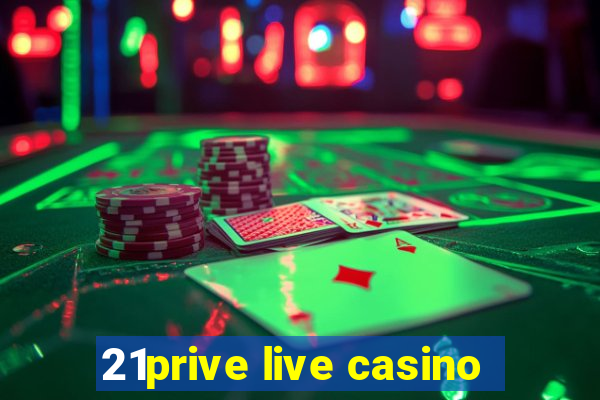 21prive live casino