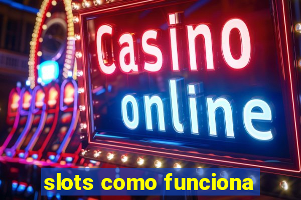 slots como funciona