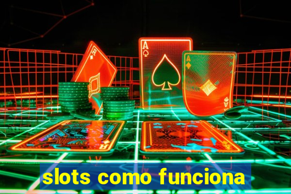 slots como funciona