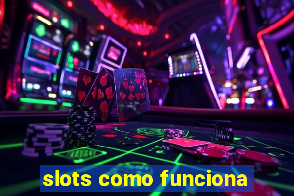 slots como funciona