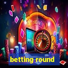 betting round