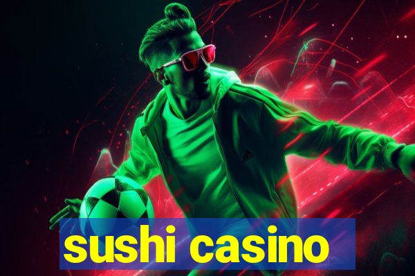 sushi casino