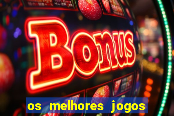 os melhores jogos de apostas