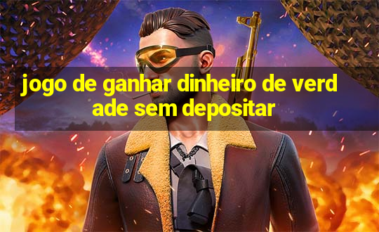 jogo de ganhar dinheiro de verdade sem depositar