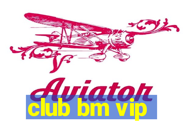 club bm vip