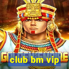 club bm vip