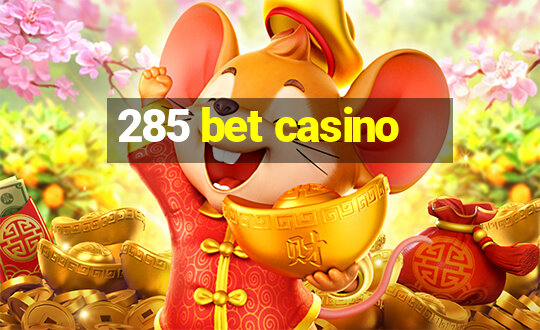 285 bet casino