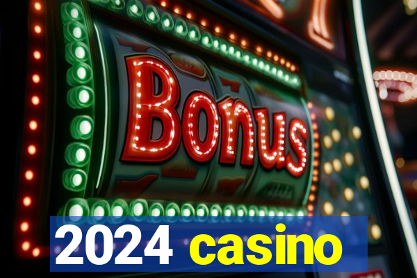 2024 casino