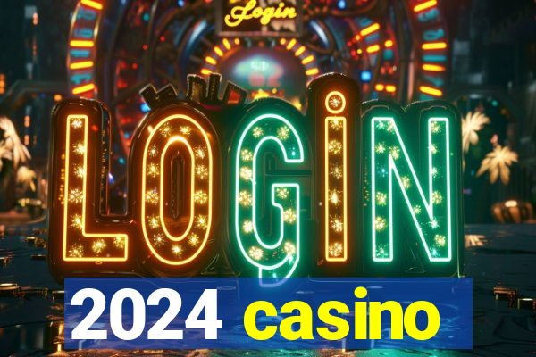 2024 casino