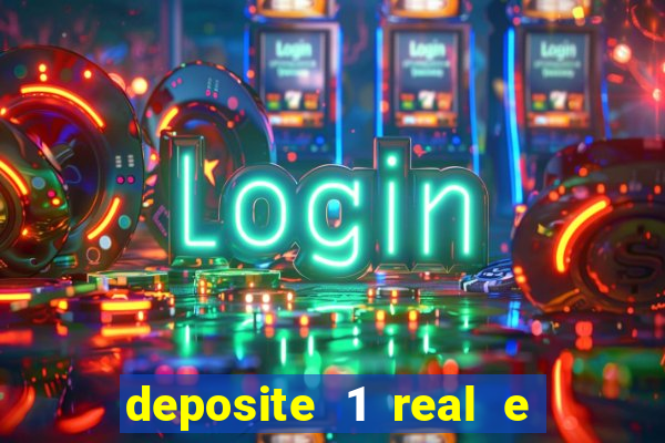 deposite 1 real e ganhe b?nus