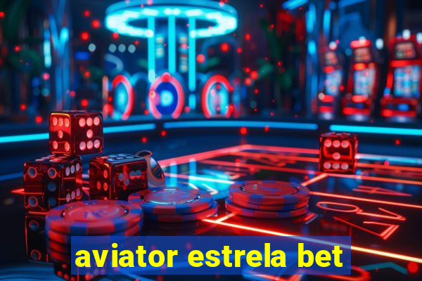 aviator estrela bet