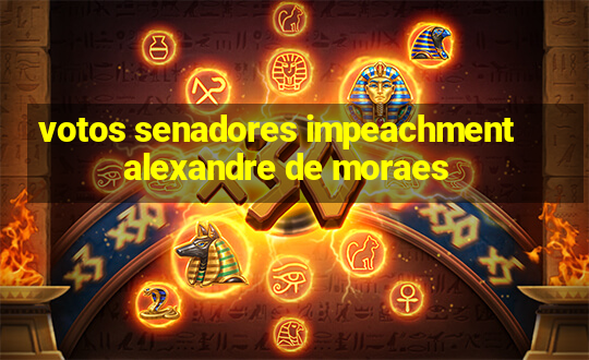 votos senadores impeachment alexandre de moraes