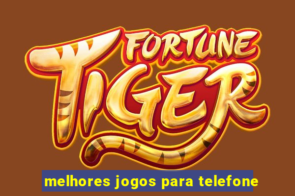 melhores jogos para telefone