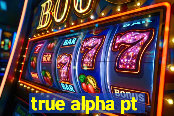 true alpha pt