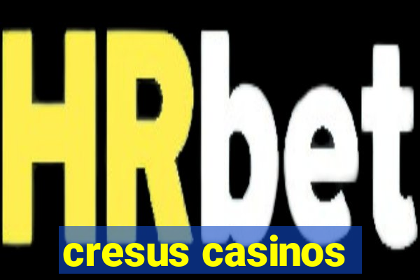 cresus casinos