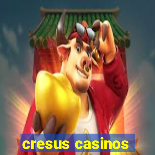 cresus casinos