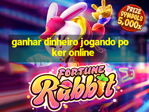 ganhar dinheiro jogando poker online