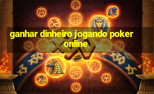 ganhar dinheiro jogando poker online