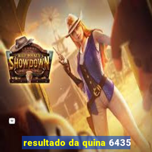 resultado da quina 6435