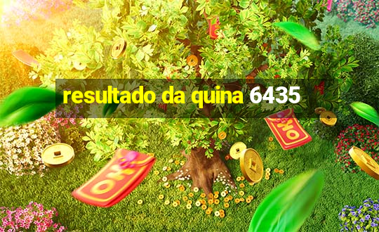 resultado da quina 6435