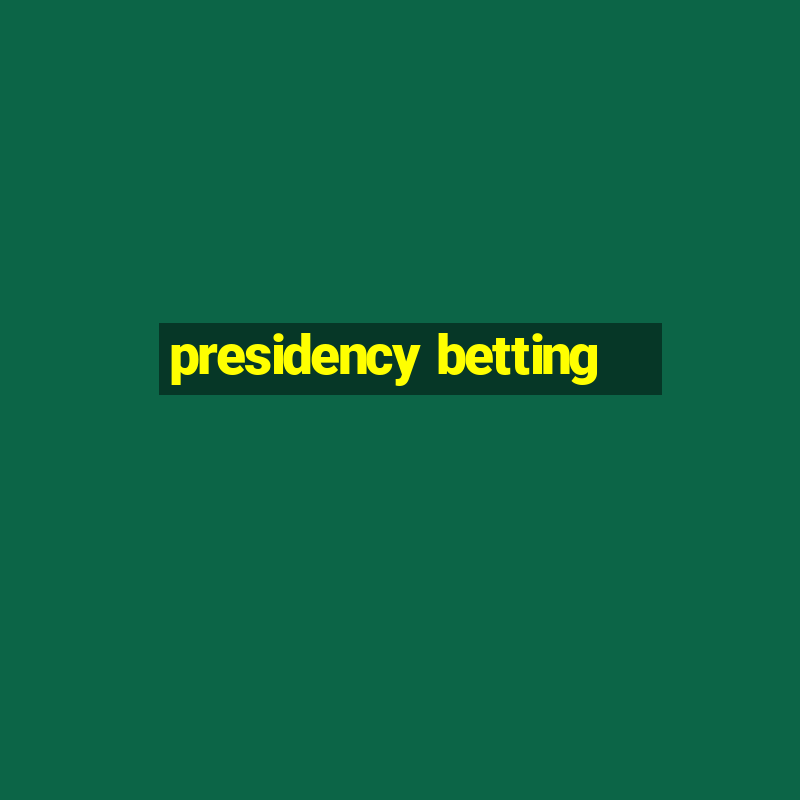 presidency betting