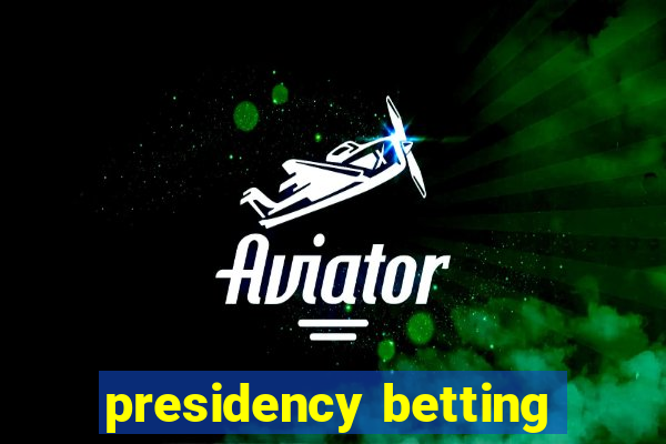 presidency betting