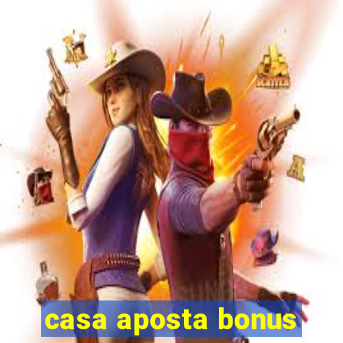 casa aposta bonus