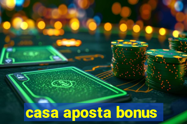 casa aposta bonus