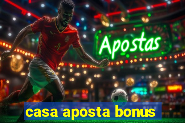 casa aposta bonus