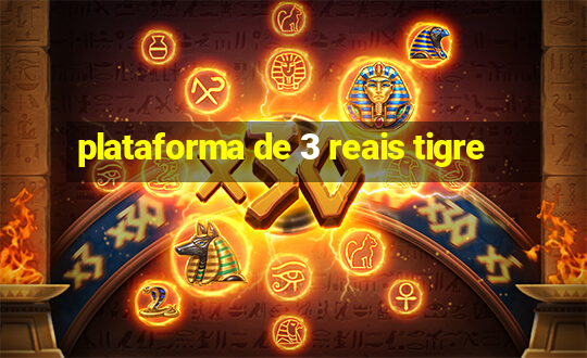 plataforma de 3 reais tigre