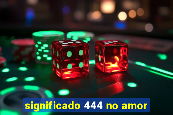 significado 444 no amor