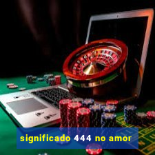 significado 444 no amor