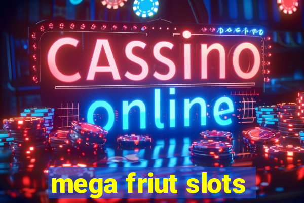 mega friut slots