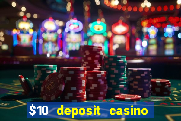 $10 deposit casino real money