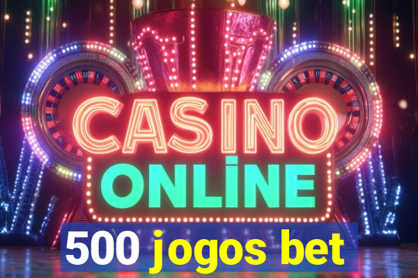 500 jogos bet